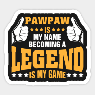 Pawpaw is my name becoming a legend is my game Sticker